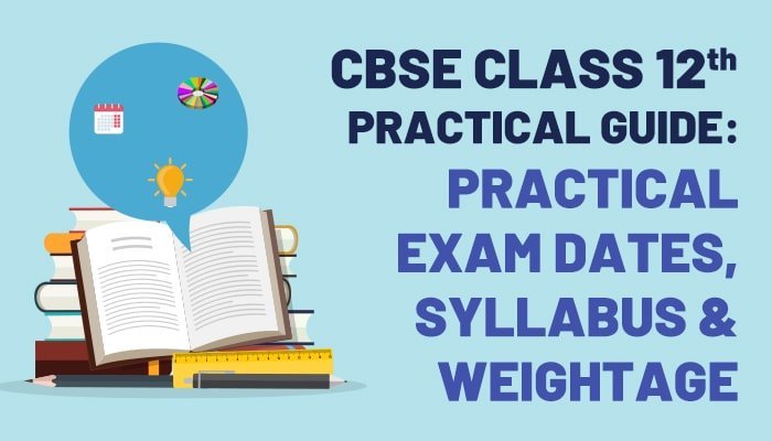 CBSE Class 12 Practical 2023: Exams, Dates, Syllabus, Marks