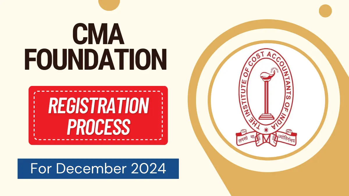 CMA Foundation Registration for Dec 2024 Exam Date & Eligibility